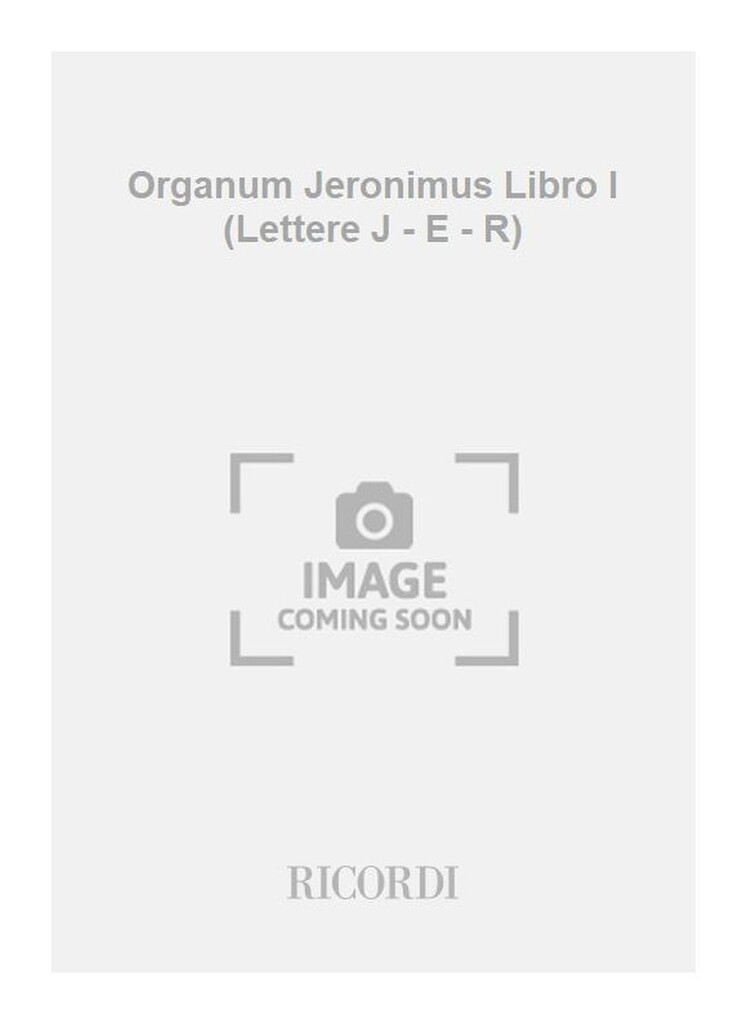 Organum Jeronimus Libro I (Lettere J - E - R)